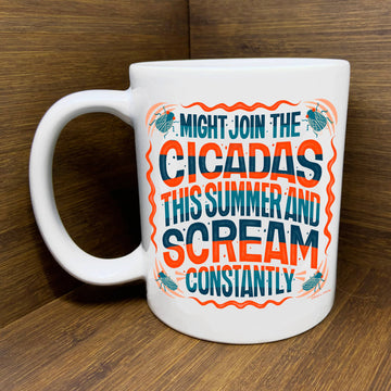 Might Just Join The Cicadas And Scream Constantly Mug